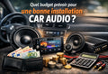 Quel budget prévoir pour une installation car audio ? Guide complet Multison